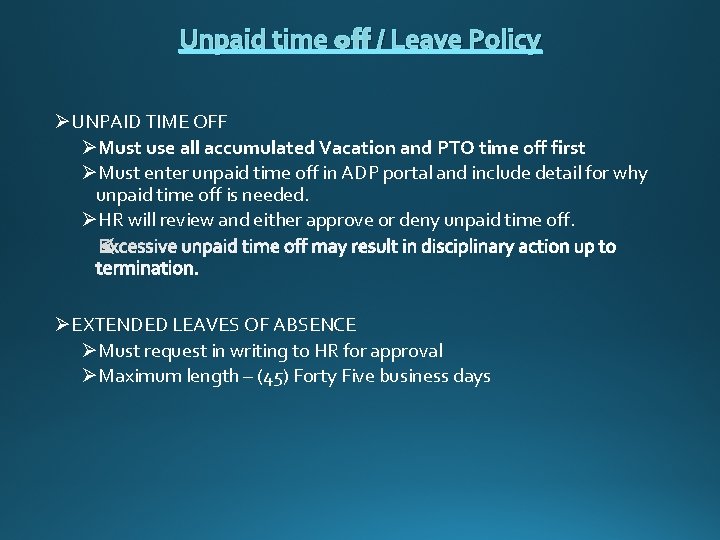 Unpaid time off / Leave Policy ØUNPAID TIME OFF ØMust use all accumulated Vacation