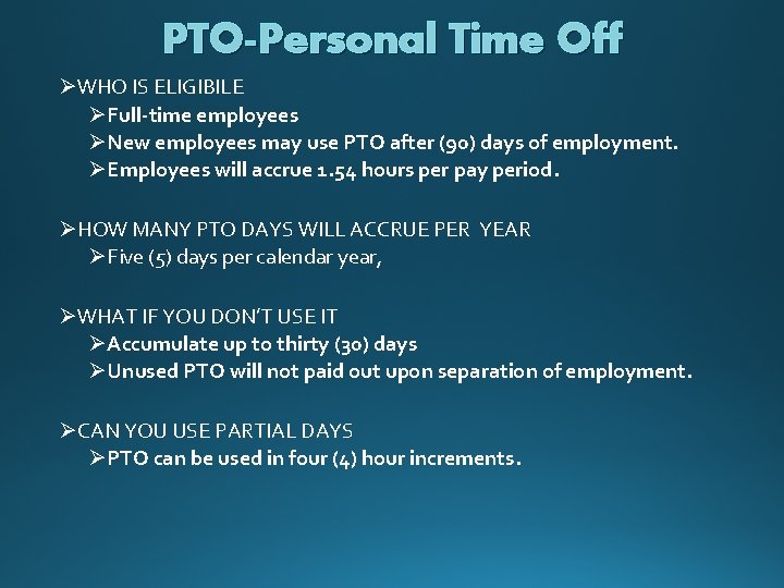 PTO-Personal Time Off ØWHO IS ELIGIBILE ØFull-time employees ØNew employees may use PTO after