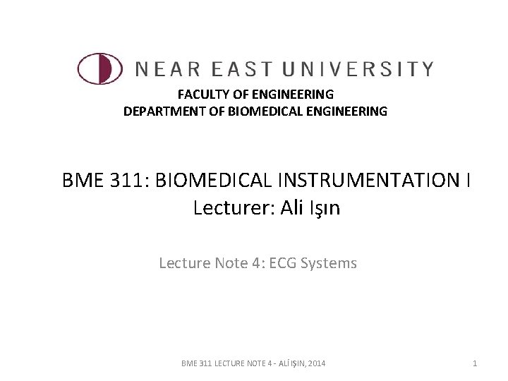 FACULTY OF ENGINEERING DEPARTMENT OF BIOMEDICAL ENGINEERING BME 311: BIOMEDICAL INSTRUMENTATION I Lecturer: Ali