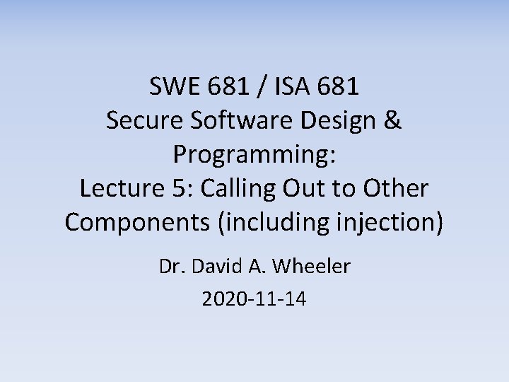 SWE 681 / ISA 681 Secure Software Design & Programming: Lecture 5: Calling Out