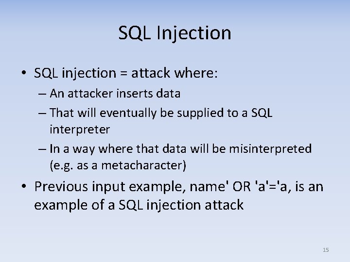 SQL Injection • SQL injection = attack where: – An attacker inserts data –