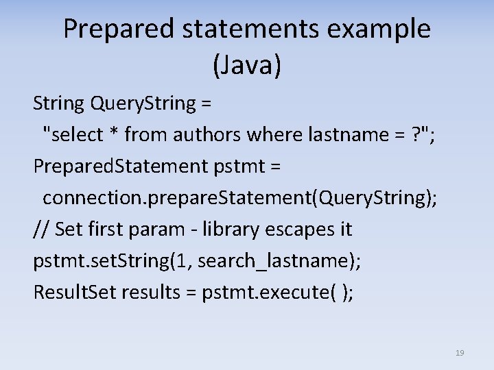 Prepared statements example (Java) String Query. String = "select * from authors where lastname