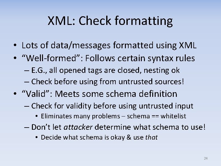 XML: Check formatting • Lots of data/messages formatted using XML • “Well-formed”: Follows certain