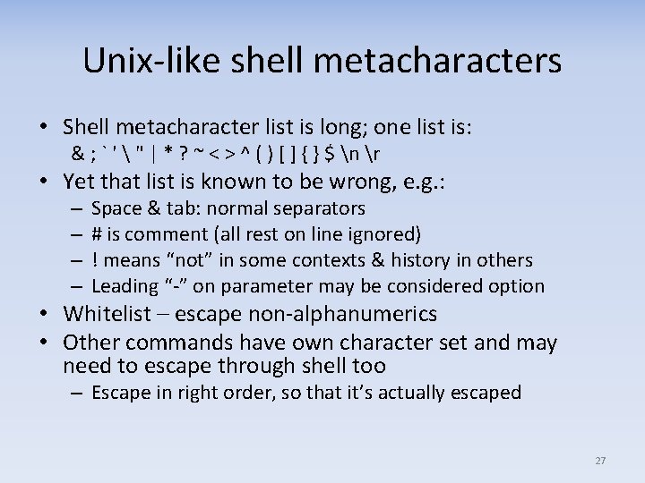 Unix-like shell metacharacters • Shell metacharacter list is long; one list is: & ;