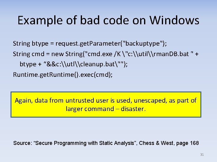 Example of bad code on Windows String btype = request. get. Parameter("backuptype"); String cmd