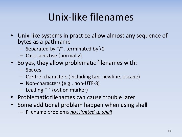 Unix-like filenames • Unix-like systems in practice allow almost any sequence of bytes as