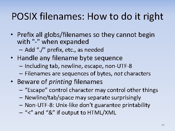 POSIX filenames: How to do it right • Prefix all globs/filenames so they cannot POSIX filenames: How to do it right • Prefix all globs/filenames so they cannot