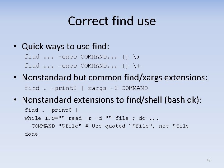 Correct find use • Quick ways to use find: find. . . -exec COMMAND.