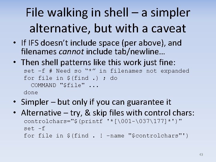 File walking in shell – a simpler alternative, but with a caveat • If