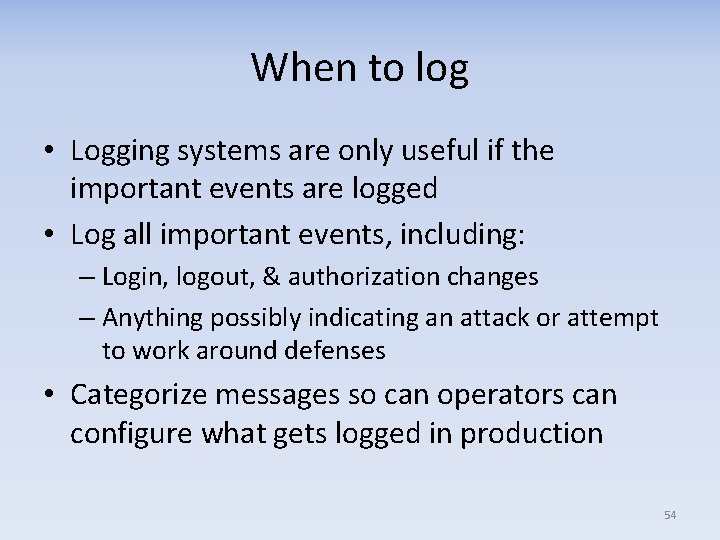 When to log • Logging systems are only useful if the important events are