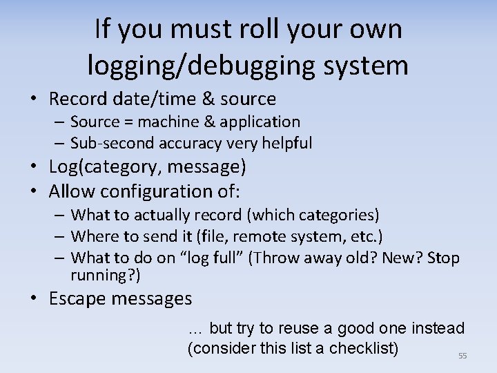 If you must roll your own logging/debugging system • Record date/time & source –