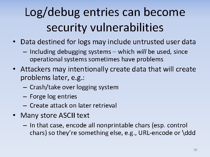 Log/debug entries can become security vulnerabilities • Data destined for logs may include untrusted
