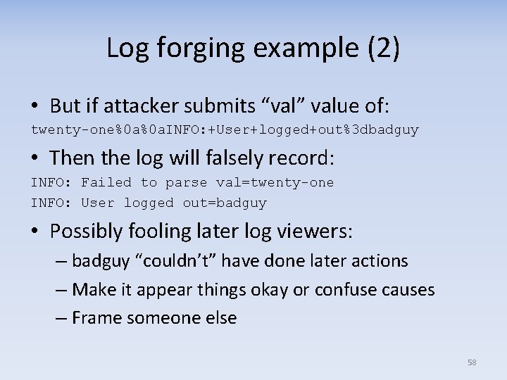 Log forging example (2) • But if attacker submits “val” value of: twenty-one%0 a%0