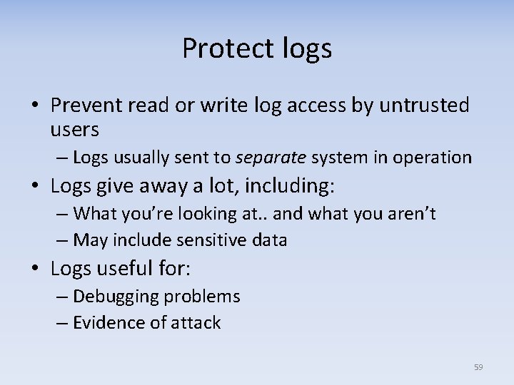 Protect logs • Prevent read or write log access by untrusted users – Logs