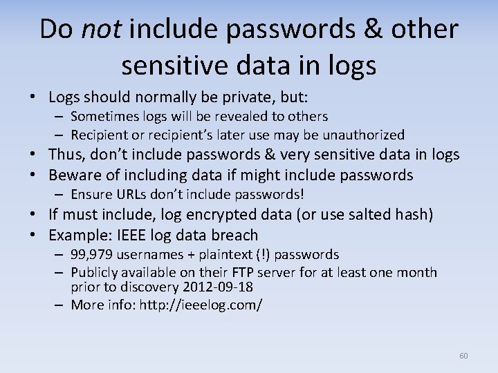 Do not include passwords & other sensitive data in logs • Logs should normally