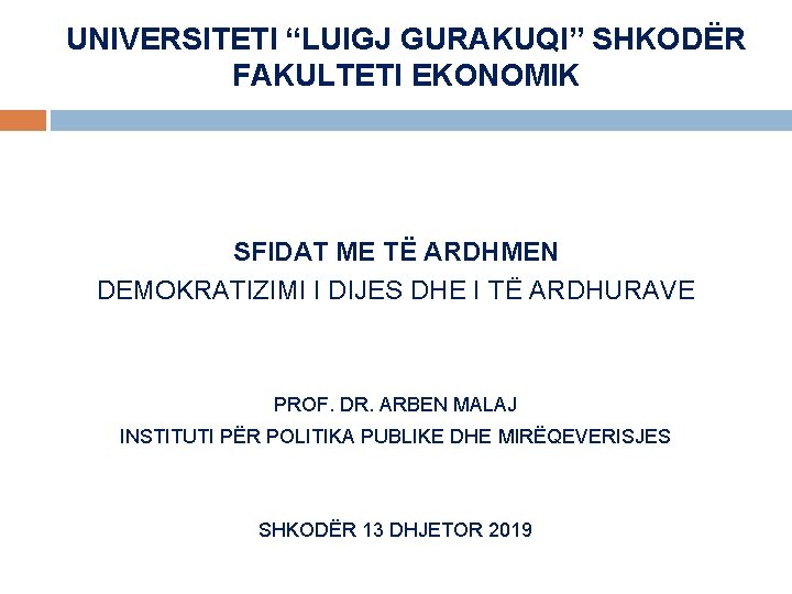 UNIVERSITETI “LUIGJ GURAKUQI” SHKODËR FAKULTETI EKONOMIK SFIDAT ME TË ARDHMEN DEMOKRATIZIMI I DIJES DHE