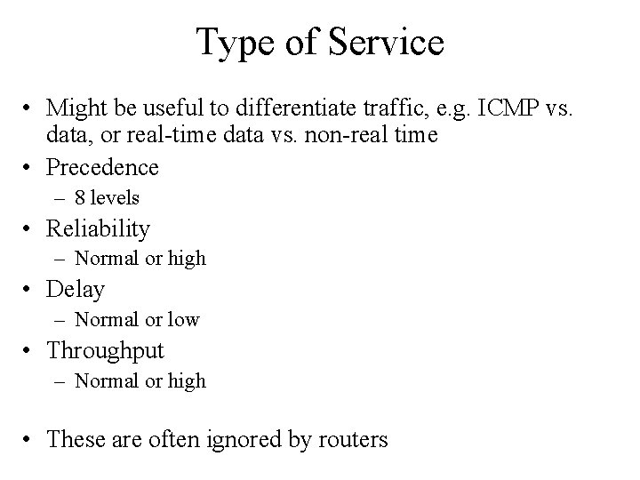 Type of Service • Might be useful to differentiate traffic, e. g. ICMP vs. Type of Service • Might be useful to differentiate traffic, e. g. ICMP vs.