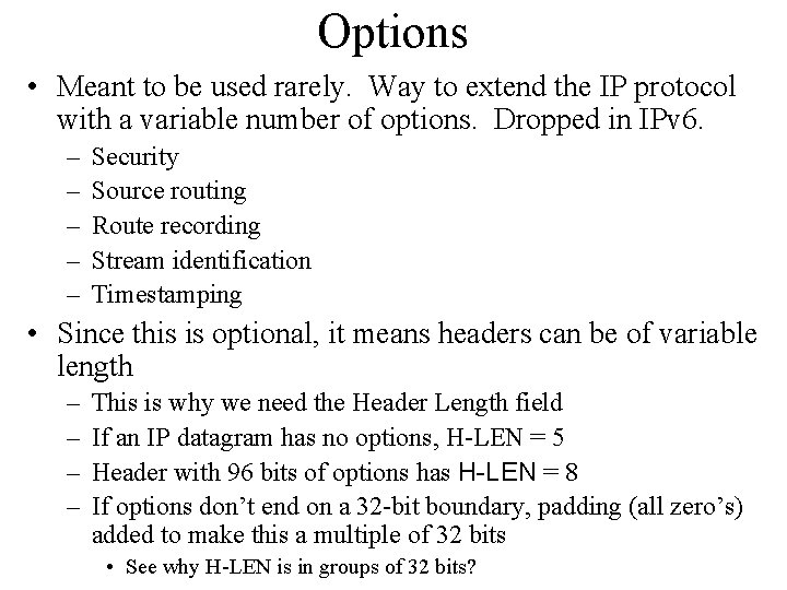 Options • Meant to be used rarely. Way to extend the IP protocol with Options • Meant to be used rarely. Way to extend the IP protocol with