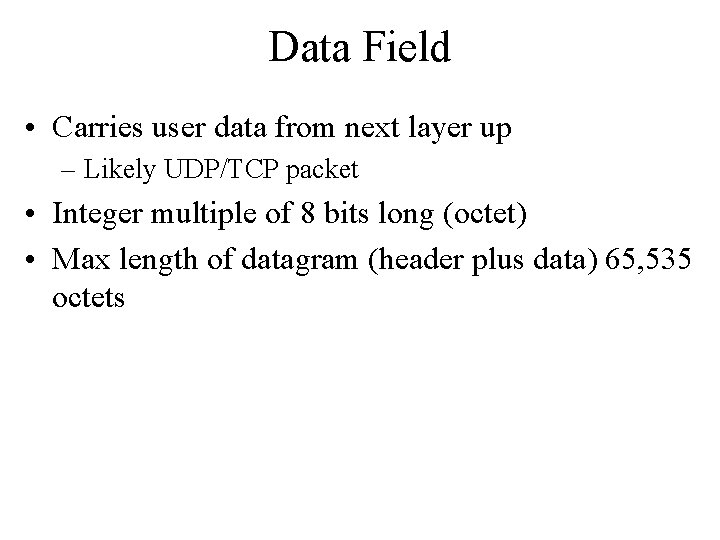 Data Field • Carries user data from next layer up – Likely UDP/TCP packet Data Field • Carries user data from next layer up – Likely UDP/TCP packet