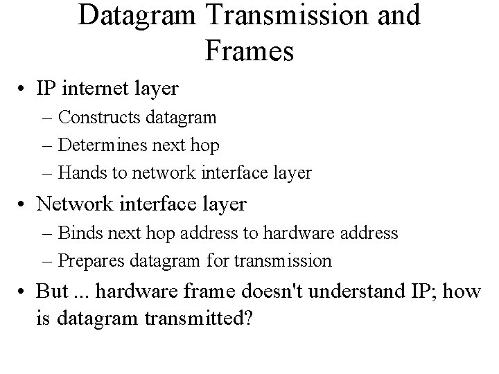 Datagram Transmission and Frames • IP internet layer – Constructs datagram – Determines next Datagram Transmission and Frames • IP internet layer – Constructs datagram – Determines next