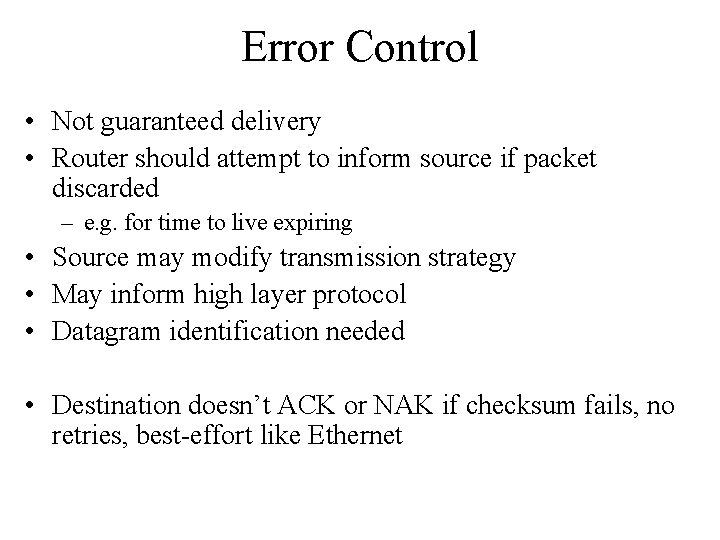 Error Control • Not guaranteed delivery • Router should attempt to inform source if Error Control • Not guaranteed delivery • Router should attempt to inform source if