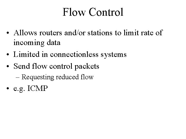 Flow Control • Allows routers and/or stations to limit rate of incoming data • Flow Control • Allows routers and/or stations to limit rate of incoming data •