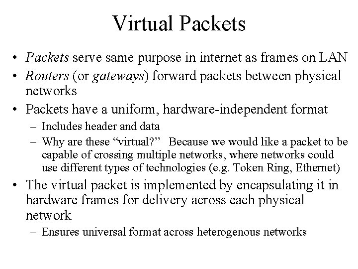 Virtual Packets • Packets serve same purpose in internet as frames on LAN • Virtual Packets • Packets serve same purpose in internet as frames on LAN •