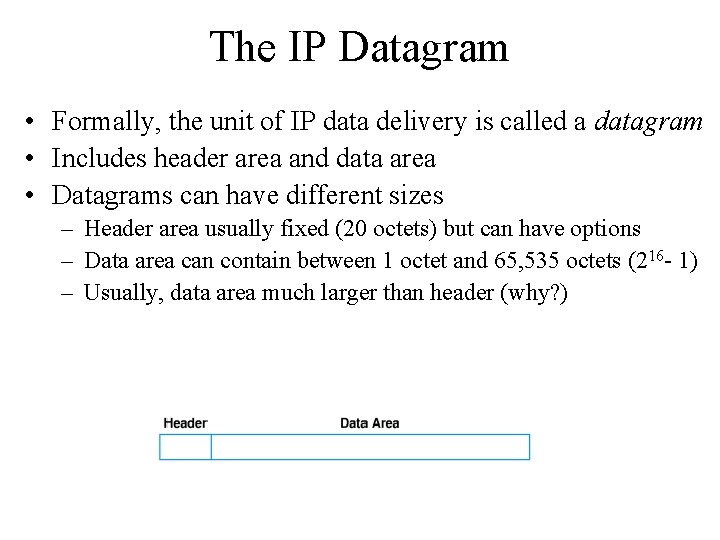 The IP Datagram • Formally, the unit of IP data delivery is called a The IP Datagram • Formally, the unit of IP data delivery is called a