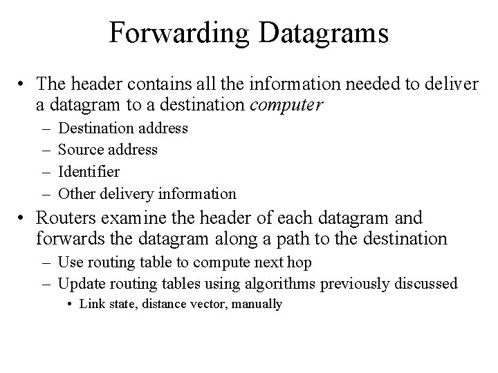 Forwarding Datagrams • The header contains all the information needed to deliver a datagram Forwarding Datagrams • The header contains all the information needed to deliver a datagram