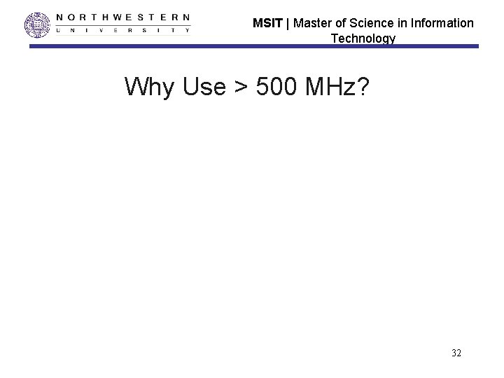MSIT | Master of Science in Information Technology Why Use > 500 MHz? 32 MSIT | Master of Science in Information Technology Why Use > 500 MHz? 32