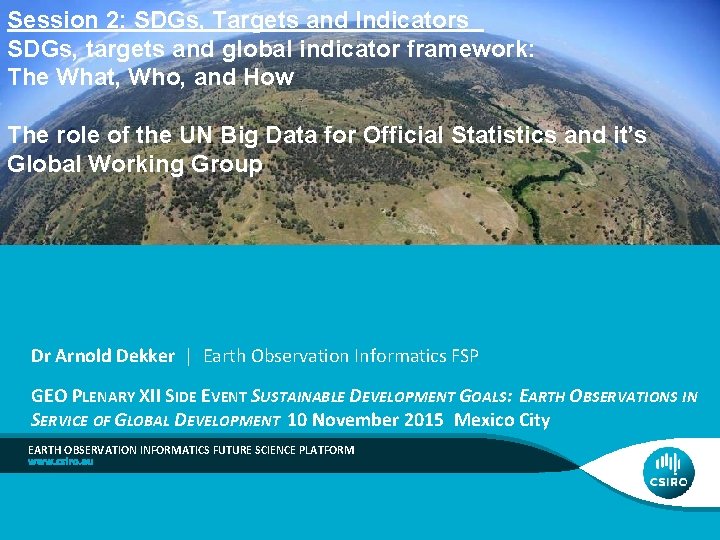 Session 2: SDGs, Targets and Indicators SDGs, targets and global indicator framework: The What,