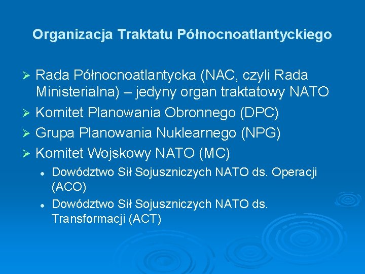 Organizacja Traktatu Północnoatlantyckiego Rada Północnoatlantycka (NAC, czyli Rada Ministerialna) – jedyny organ traktatowy NATO