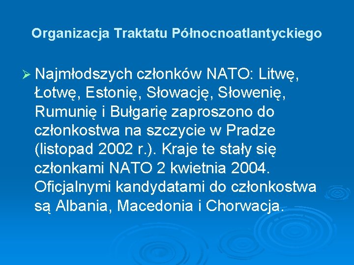 Organizacja Traktatu Północnoatlantyckiego Ø Najmłodszych członków NATO: Litwę, Łotwę, Estonię, Słowację, Słowenię, Rumunię i