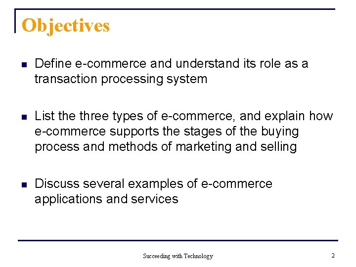 Objectives n Define e-commerce and understand its role as a transaction processing system n