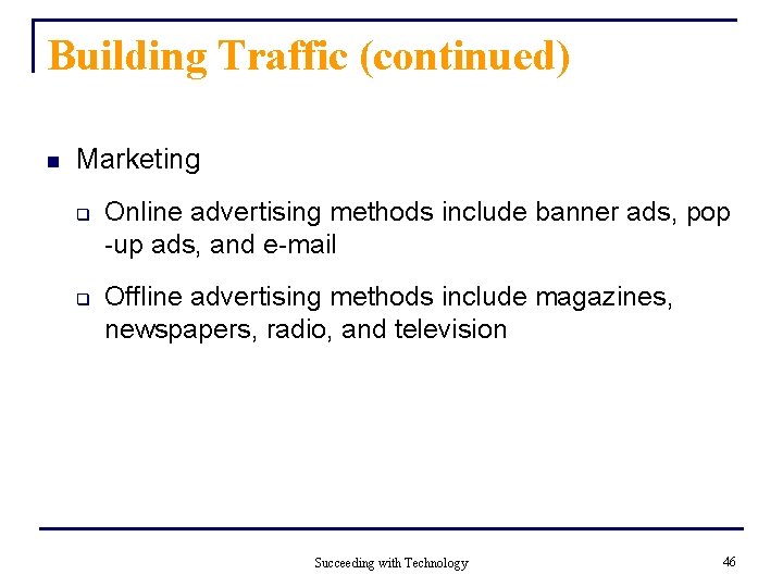 Building Traffic (continued) n Marketing q q Online advertising methods include banner ads, pop