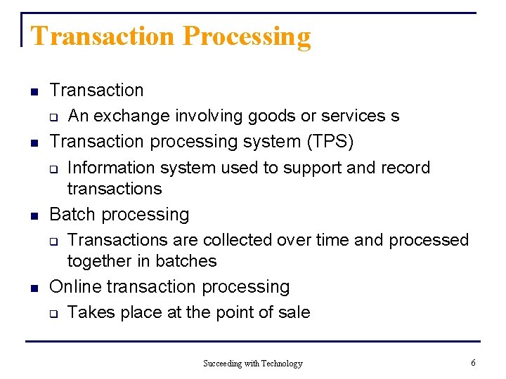 Transaction Processing n n Transaction q An exchange involving goods or services s Transaction