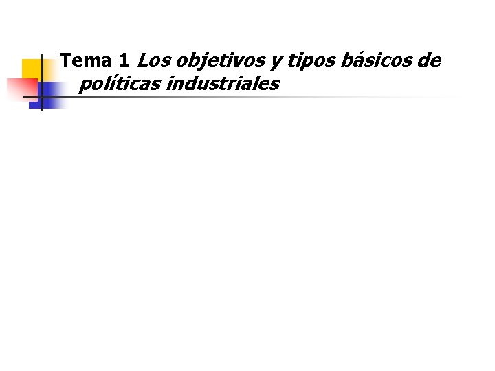 Tema 1 Los objetivos y tipos básicos de políticas industriales 