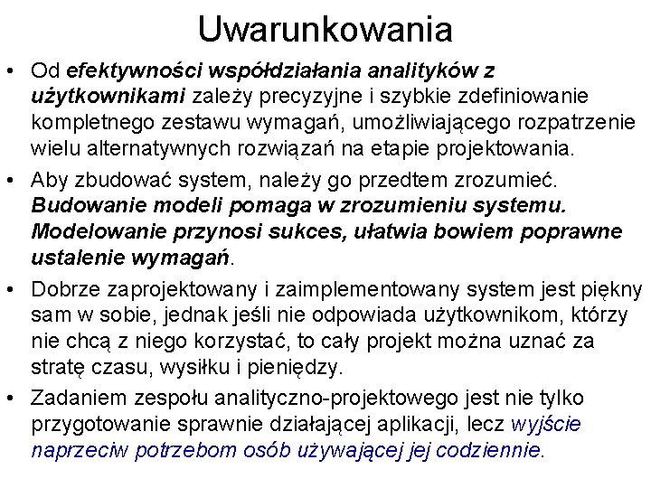 Uwarunkowania • Od efektywności współdziałania analityków z użytkownikami zależy precyzyjne i szybkie zdefiniowanie kompletnego