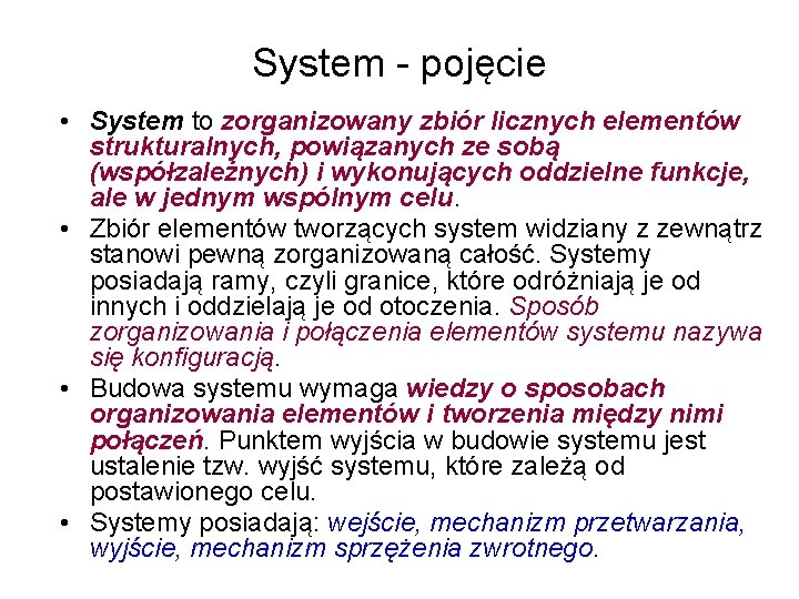 System - pojęcie • System to zorganizowany zbiór licznych elementów strukturalnych, powiązanych ze sobą