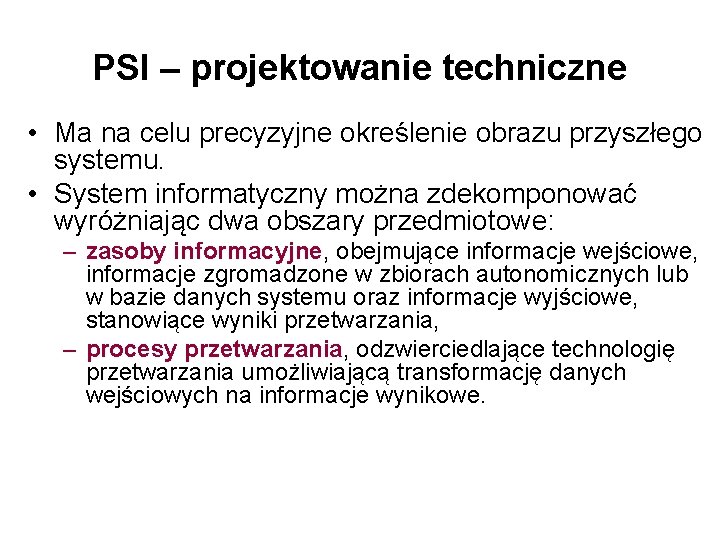 PSI – projektowanie techniczne • Ma na celu precyzyjne określenie obrazu przyszłego systemu. •