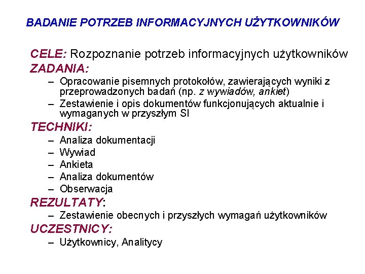 BADANIE POTRZEB INFORMACYJNYCH UŻYTKOWNIKÓW CELE: Rozpoznanie potrzeb informacyjnych użytkowników ZADANIA: – Opracowanie pisemnych protokołów,