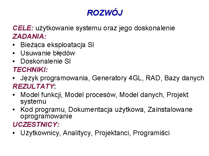 ROZWÓJ CELE: użytkowanie systemu oraz jego doskonalenie ZADANIA: • Bieżąca eksploatacja SI • Usuwanie