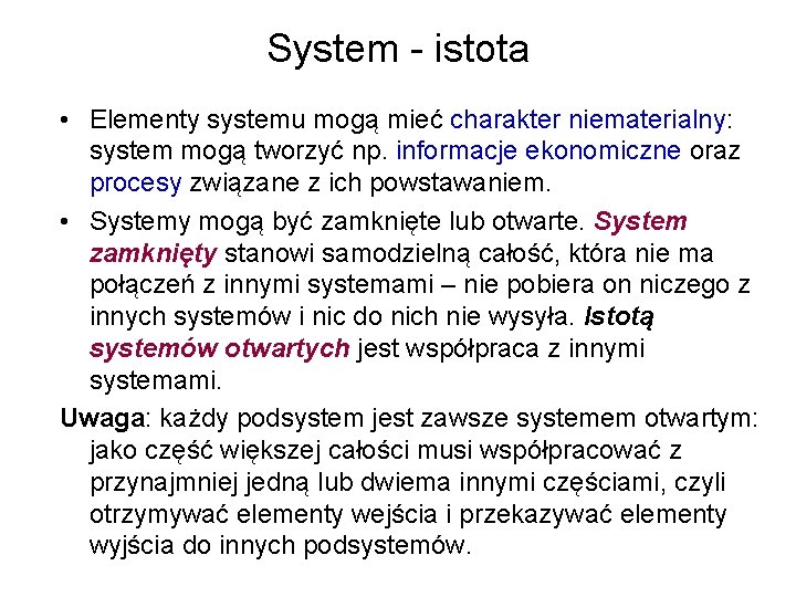 System - istota • Elementy systemu mogą mieć charakter niematerialny: system mogą tworzyć np.