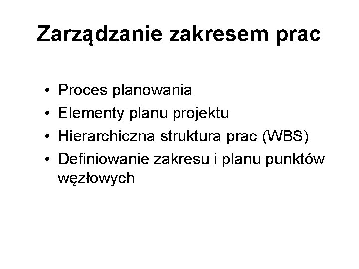 Zarządzanie zakresem prac • • Proces planowania Elementy planu projektu Hierarchiczna struktura prac (WBS)