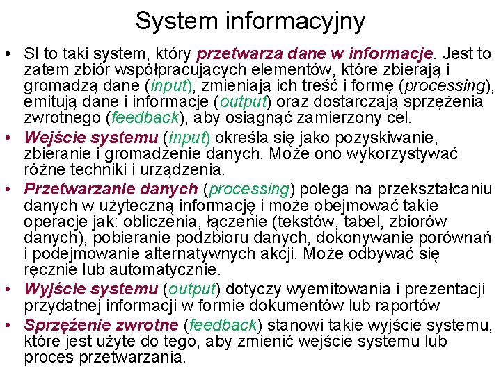 System informacyjny • SI to taki system, który przetwarza dane w informacje. Jest to