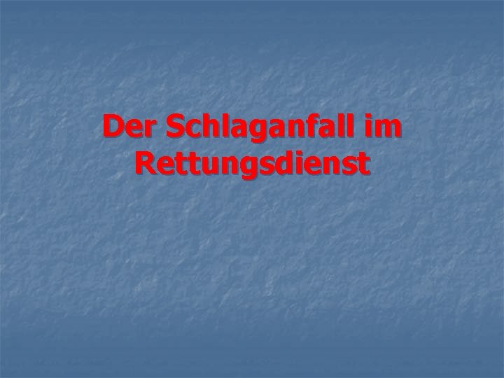 Der Schlaganfall im Rettungsdienst 