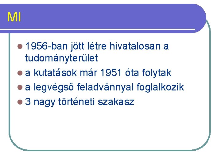 MI l 1956 -ban jött létre hivatalosan a tudományterület l a kutatások már 1951