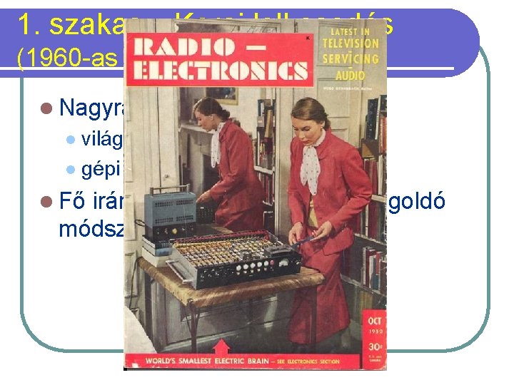 1. szakasz: Korai lelkesedés (1960 -as évek végéig) l Nagyratörő tervek: világbajnok sakkprogram l