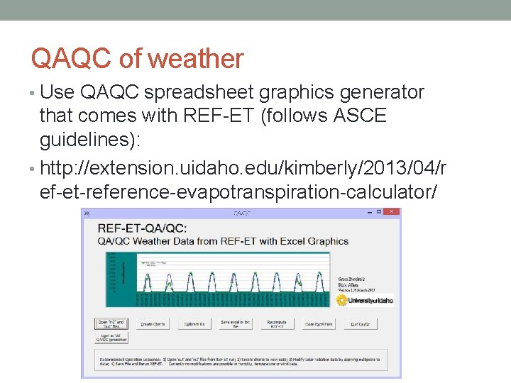 QAQC of weather • Use QAQC spreadsheet graphics generator that comes with REF-ET (follows