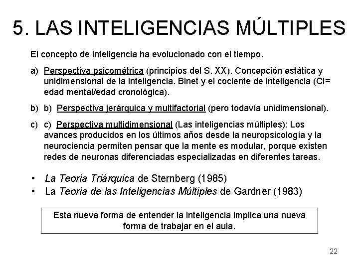 5. LAS INTELIGENCIAS MÚLTIPLES El concepto de inteligencia ha evolucionado con el tiempo. a)